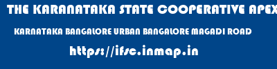 THE KARANATAKA STATE COOPERATIVE APEX BANK LIMITED  KARNATAKA BANGALORE URBAN BANGALORE MAGADI ROAD  ifsc code